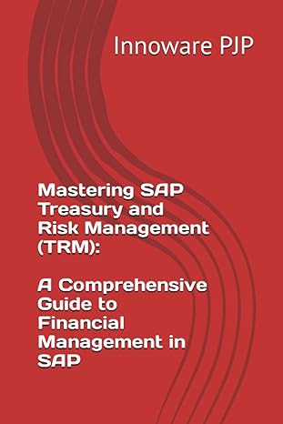 mastering sap treasury and risk management a comprehensive guide to financial management in sap 1st edition