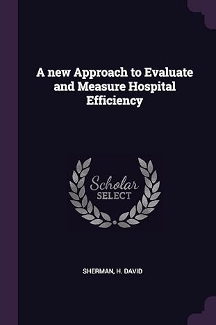 a new approach to evaluate and measure hospital efficiency 1st edition h david sherman 1379143071,