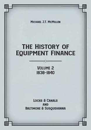 the history of equipment finance volume 2 1838 1840 locks and canals and baltimore and susquehanna 1st