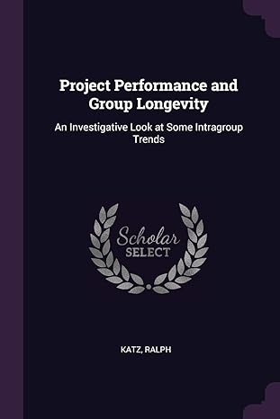 project performance and group longevity an investigative look at some intragroup trends 1st edition ralph