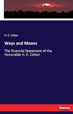 ways and means the financial statement of the honorable h e cohen 1st edition h e cohen 3337151310,