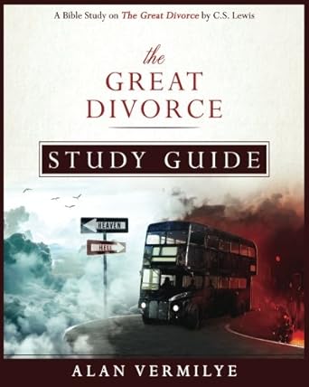 the great divorce study guide a bible study on the c s lewis book the great divorce 1st edition alan vermilye