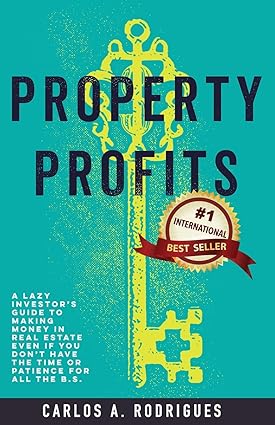 property profits a lazy investor s guide to making money in real estate even if you don t have time or