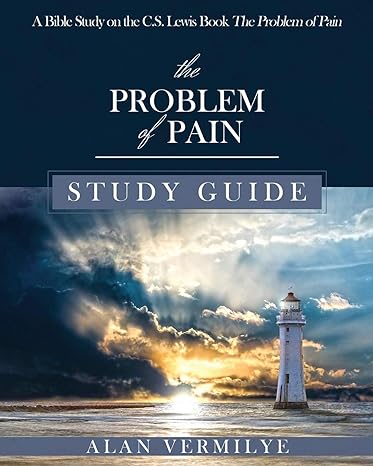 the problem of pain study guide a bible study on the c s lewis book the problem of pain 1st edition alan