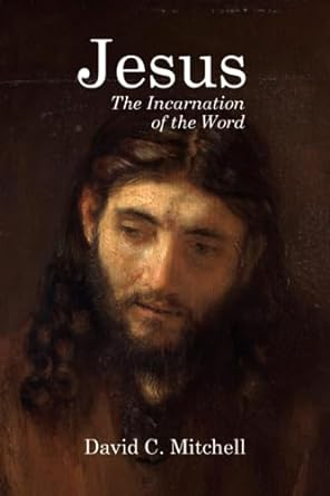 jesus the incarnation of the word 1st edition david c. mitchell 1916619134, 978-1916619135