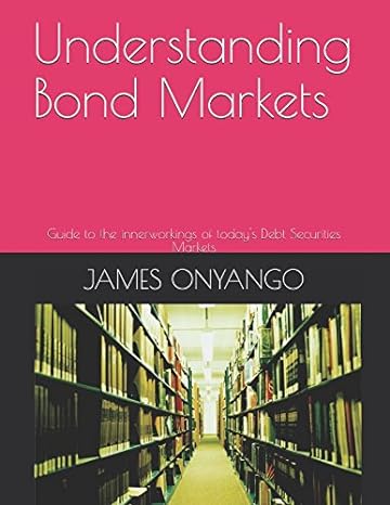 understanding bond markets guide to the innerworkings of today s debt securities markets 1st edition james