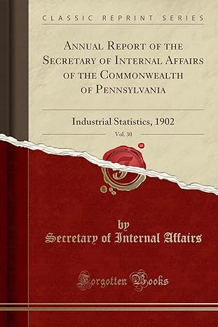 annual report of the secretary of internal affairs of the commonwealth of pennsylvania vol 30 industrial