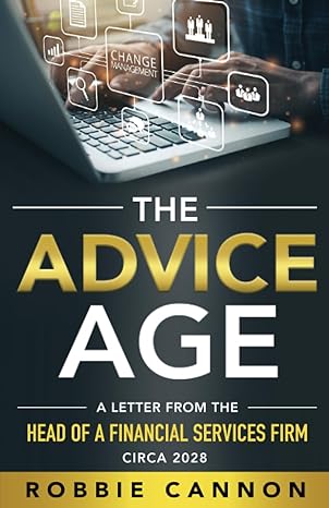 the advice age a letter from the head of a financial services firm circa 2028 1st edition robbie cannon