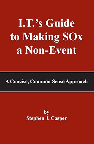 i t s guide to making sox a non event a concise common sense approach 1st edition stephen j casper