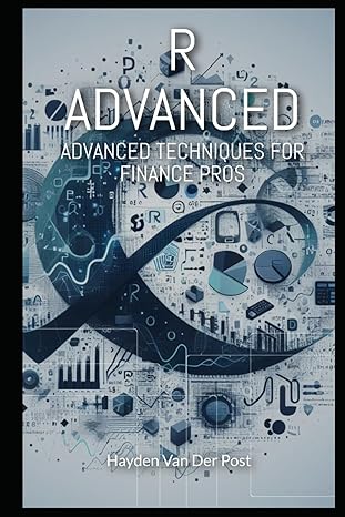 r advanced advanced techniques for finance pro s the comprehensive guide to r progarmming in finance 1st