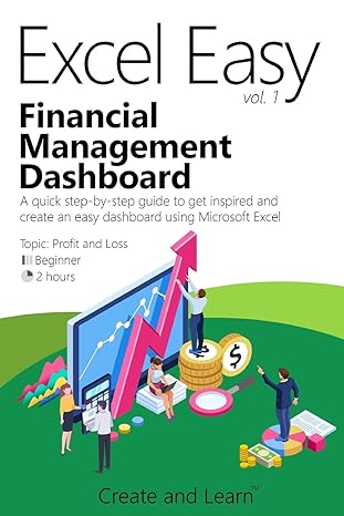 excel easy vol 1 financial management dashboard a quick step by step guide to get inspired and create an easy