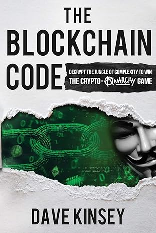 the blockchain code decrypt the jungle of complexity to win the crypto anarchy game 1st edition dave kinsey