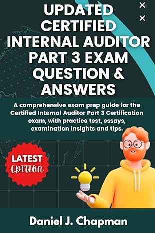 updated certified internal auditor part 3 exam question and answers 1st edition daniel j chapman b0cxx78d2x,