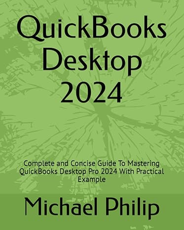 quickbooks desktop 2024 complete and concise guide to mastering quickbooks desktop pro 2024 with practical