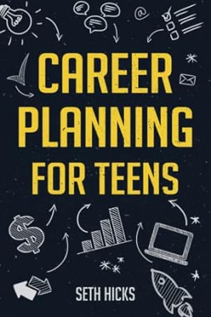 career planning for teens discover the proven path to finding a successful career that s right for you 1st