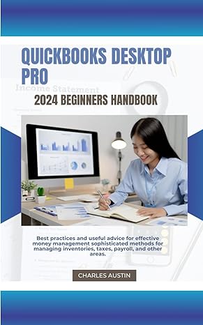 quickbooks desktop pro 2024 beginners handbook best practices and useful advice for effective money