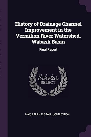 history of drainage channel improvement in the vermilion river watershed wabash basin final report 1st