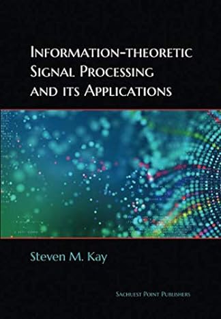 information theoretic signal processing and its applications 1st edition steven m. kay 979-8665294742