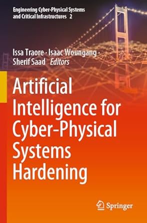 artificial intelligence for cyber physical systems hardening 1st edition issa traore ,isaac woungang ,sherif