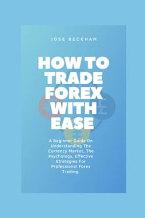 how to trade forex with ease a beginner guide on understanding the currency market the psychology effective