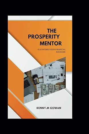 the prosperity mentor elevating your financial success 1st edition denny m. gowan 979-8865537328