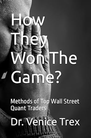 how they won the game methods of top wall street quant traders 1st edition dr. venice trex 979-8851660917