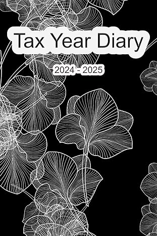 tax year diary mastering your financial journey from april 2024 to april 2025 1st edition james lecranx