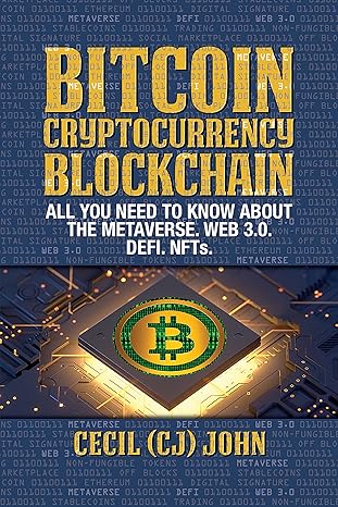 bitcoin cryptocurrency blockchain all you need to know about the metaverse web 3 0 defi nfts 1st edition