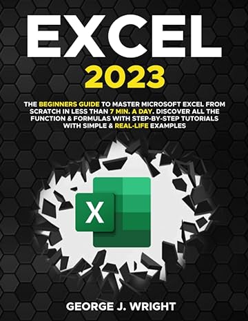excel 2023 the beginners guide to master microsoft excel from scratch in less than 7 min a day discover all