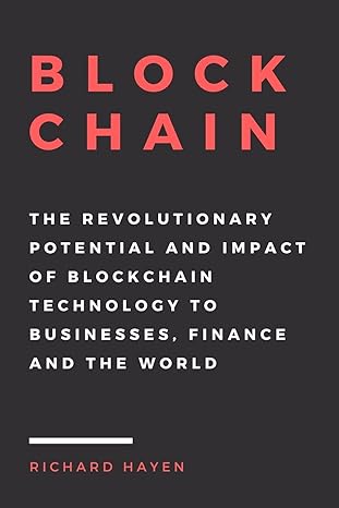 blockchain the revolutionary potential and impact of blockchain technology to businesses finance and the