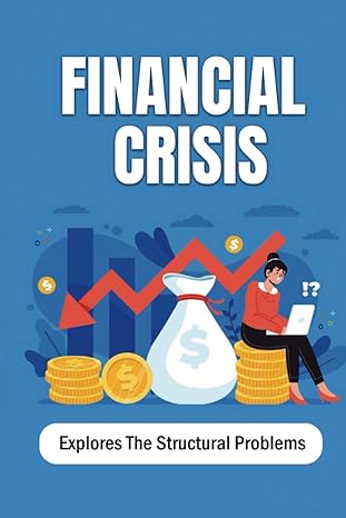 financial crisis explores the structural problems 1st edition fritz jahnke b0bdw4z2nw, 979-8351967288