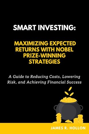 smart investing maximizing expected returns with nobel prize winning strategies a guide to reducing costs