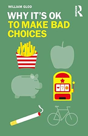 why it s ok to make bad choices 1st edition william glod 0367195178, 978-0367195175