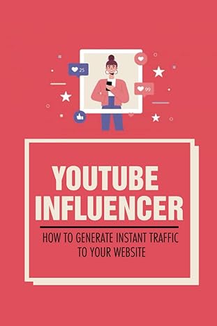 youtube influencer how to generate instant traffic to your website 1st edition karisa voto b0bdwhzc6j,