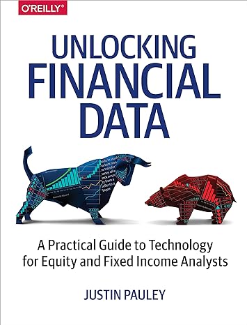 unlocking financial data a practical guide to technology for equity and fixed income analysts 1st edition