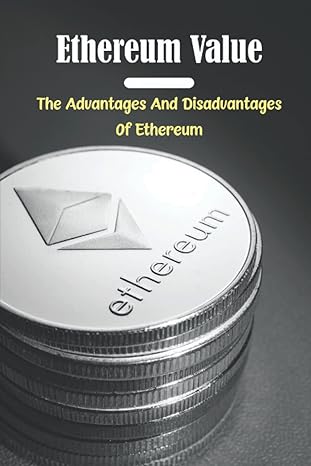 ethereum value the advantages and disadvantages of ethereum 1st edition arianne daw b0bftmjhkg, 979-8354152223