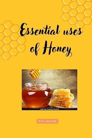 essential uses of honey 1st edition rita wilson b0blky34nm, 979-8361778157