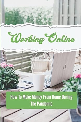 working online how to make money from home during the pandemic 1st edition lynda naumes b0bftmjt3m,