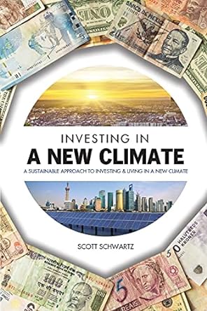 investing in a new climate a sustainable approach to investing and living in a new climate 1st edition scott