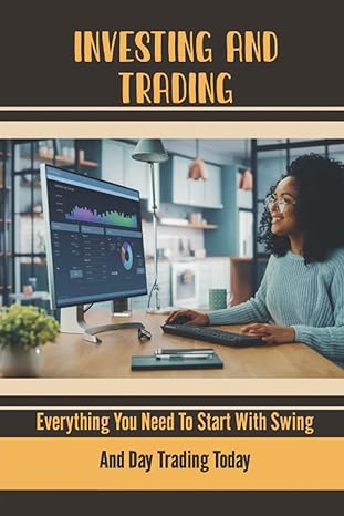 investing and trading everything you need to start with swing and day trading today 1st edition rochell