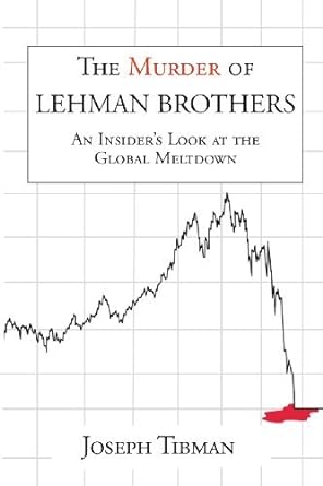 the murder of lehman brothers an insiders look at the global meltdown common 1st edition joseph tibman