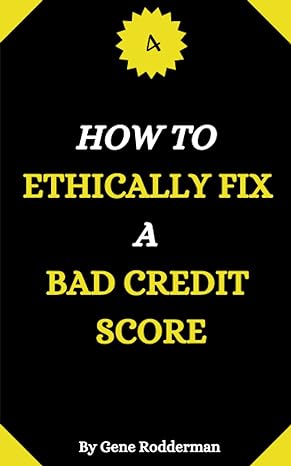 how to ethically fix a bad credit score 1st edition gene rodderman b0b6r5hhcl, 979-8841152620