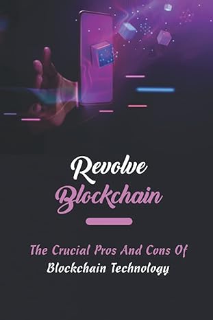 revolve blockchain the crucial pros and cons of blockchain technology 1st edition january summerlin