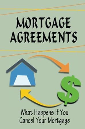 mortgage agreements what happens if you cancel your mortgage 1st edition micheal hawkinberry b0bccw6sx4,