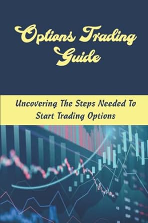 options trading guide uncovering the steps needed to start trading options 1st edition jackie twedt