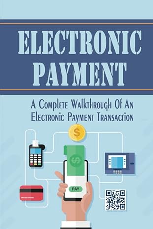 electronic payment a complete walkthrough of an electronic payment transaction 1st edition carla pawell