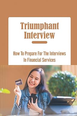 triumphant interview how to prepare for the interviews in financial services 1st edition lahoma reibman