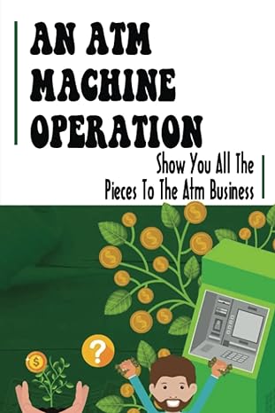 an atm machine operation show you all the pieces to the atm business 1st edition maire knoedler b0bcd8cthg,