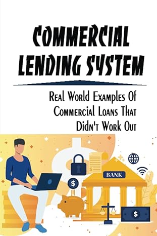 commercial lending system real world examples of commercial loans that didnt work out 1st edition shaunta