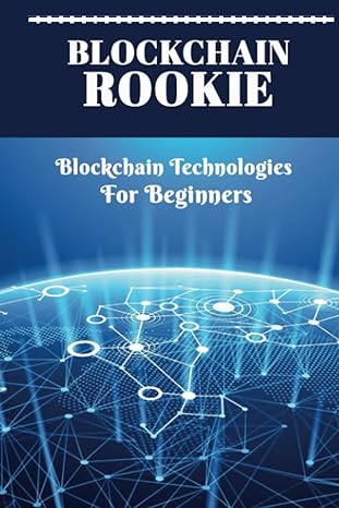 blockchain rookie blockchain technologies for beginners 1st edition edgar bathurst b0bcnx91cx, 979-8351233697